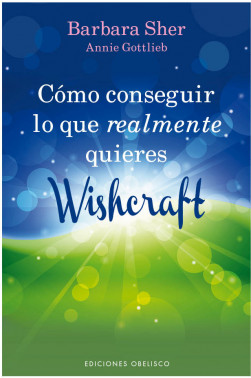 CÓMO CONSEGUIR LO QUE REALMENTE QUIERES. WISHCRAFT