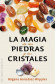 LA MAGIA DE LAS PIEDRAS Y LOS CRISTALES