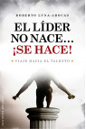 EL LIDER NO NACE... ¡SE HACE!