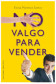 NO VALGO PARA VENDER