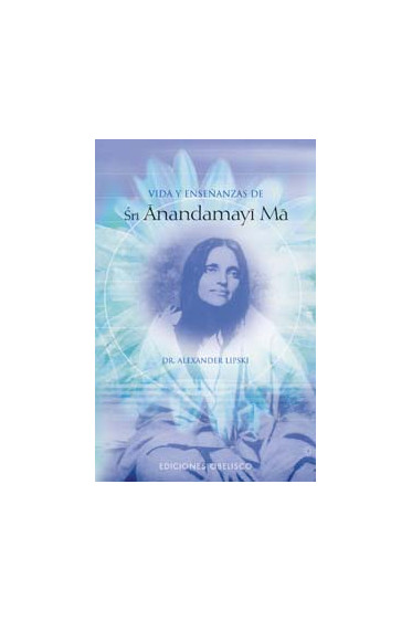 VIDA Y ENSEÑANZAS DE SRI ANANDAMAYI MA