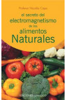 SECRETO DEL ELECTROMAGNETISMO DE LOS ALIMENTOS NATURALES, EL