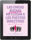 LAS CHICAS BUENAS TODAVÍA NO LLEGAN A PUESTOS DIRECTIVOS (digital)