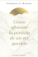 CÓMO AFRONTAR LA PÉRDIDA DE UN SER QUERIDO