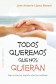TODOS QUEREMOS QUE NOS QUIERAN