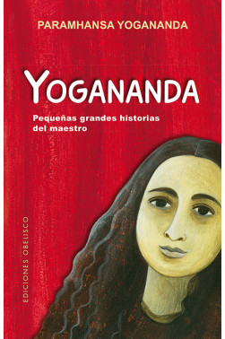 YOGANANDA. PEQUEÑAS GRANDES HISTORIAS DEL MAESTRO