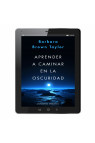 APRENDER A CAMINAR EN LA OSCURIDAD (Digital)