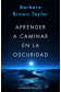 APRENDER A CAMINAR EN LA OSCURIDAD